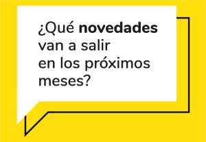 ¿Qué novedades van a salir en los próximos meses?